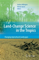 Jepson, Jepson, Wendy Jepson, Andre Millington, Andrew Millington - Land Change Science in the Tropics: Changing Agricultural Landscapes