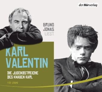 Karl Valentin, Bruno Jonas - Die Jugendstreiche des Knaben Karl, 1 Audio-CD Lesung ausgewählter Geschichten. Gekürzte Ausgabe