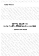 Peter Müller - Solving equations - using modified Fibonacci sequences