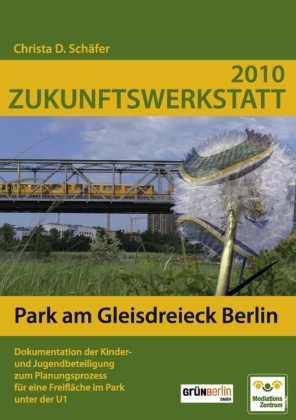 Christa D. Schäfer - 2010 Zukunftswerkstatt Dokumentation der Kinder- und Jugendbeteiligung zum Planungsprozess
