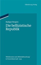 Rüdiger Bergien - Die bellizistische Republik
