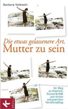 Barbara Volkwein - Die etwas gelassenere Art, Mutter zu sein