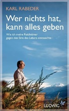 Karl Rabeder - Wer nichts hat, kann alles geben