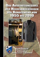 Lothar Schuster - Das Ausstattungssoll der Heeresangehörigen der Bundeswehr von 1955 bis 2010
