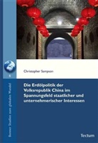 Christopher Sampson, Wolfram Hilz, Wolfram Hrsg. v. Hilz - Die Erdölpolitik der Volksrepublik China im Spannungsfeld staatlicher und unternehmerischer Interessen