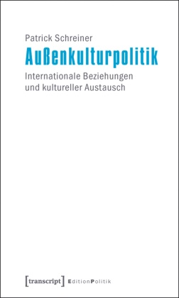 Patrick Schreiner - Außenkulturpolitik - Internationale Beziehungen und kultureller Austausch