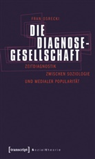 Fran Osrecki - Die Diagnosegesellschaft