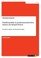 Christoph Kotowski - Familienpolitik in postkommunistischen Staaten am Beispiel Polens