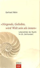 Gerhard Wehr - "Nirgends, Geliebte, wird Welt sein als innen"