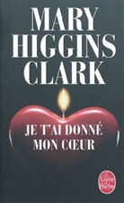 Anne Damour, Mary Higgins (1927-2020) Clark, Mary Higgins Clark, Higgins-clark-m, Mary Higgins Clark - Je t'ai donné mon coeur