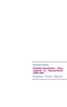 Eberhar Wilms, Eberhard Wilms - Gelebte Geschichte - Eine Jugend in Deutschland 1940-1961