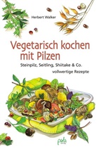 Sabine Metz, Herbert Walker, Sabine Metz, Sabine Ill. v. Metz, Sabin Umschlaggest. v. Metz - Vegetarisch kochen mit Pilzen