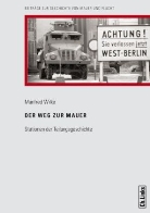 Manfred Wilke, Stiftun Berliner Mauer, Stiftung Berliner Mauer - Der Weg zur Mauer