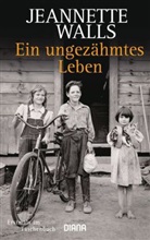 Jeannette Walls - Ein ungezähmtes Leben