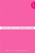 Dori Bach, Doris Bach, Franz Böhmer, Doris Herausgegeben von Bach - Intimität, Sexualität, Tabuisierung im Alter