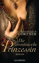 C. W. Gortner, Christopher W Gortner, Christopher W. Gortner - Die florentinische Prinzessin