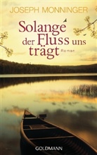 Joseph Monninger, Joseph P. Monninger - Solange der Fluss uns trägt