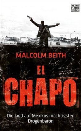 Malcolm Beith - El Chapo - Die Jagd auf Mexikos mächtigsten Drogenbaron