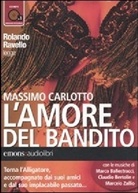 Massimo Carlotto, Rolando Ravello - L' amore del bandito, 1 MP3-CD (Audiolibro)