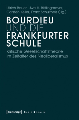 Ullrich Bauer, Uwe H. Bittlingmayer, Uw H Bittlingmayer, C Keller, Carsten Keller, … - Bourdieu und die Frankfurter Schule Kritische Gesellschaftstheorie im Zeitalter des Neoliberalismus