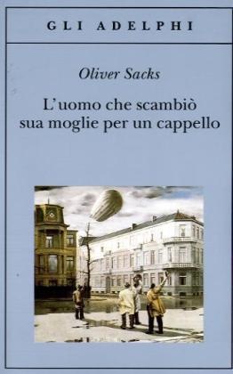 Oliver Sacks - L' uomo che scambiò sua moglie per un cappello