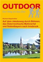 Reinhard Dippelreither - Auf dem Jakobsweg durch Böhmen, das Österreichische Mühlviertel und Südostbayern nach Innsbruck