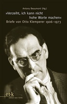 Otto Klemperer, Beaumon, Anton Beaumont, Antony Beaumont, Klempere - »Verzeiht, ich kann nicht hohe Worte machen«