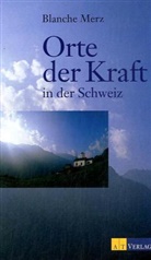Blanche Merz - Orte der Kraft in der Schweiz