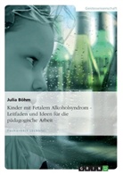 Julia Böhm - Kinder mit Fetalem Alkoholsyndrom - Leitfaden und Ideen für die pädagogische Arbeit
