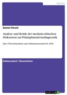 Daniel Strech - Analyse und Kritik der medizin-ethischen Diskussion zur Präimplantationsdiagnostik