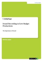 Tobias Auböck, T Schlipfinger, T. Schlipfinger - Sound Recording in Low Budget Productions
