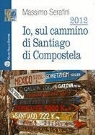 Massimo Serafini - 2012. IO, Sul Cammino Di Santiago Di Compostela