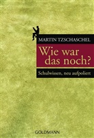 Martin Tzschaschel - Wie war das noch?