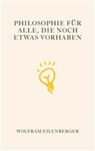 Wolfram Eilenberger - Philosophie für alle, die noch etwas vorhaben, Geschenkbuchedition
