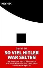 Daniel Erk - So viel Hitler war selten