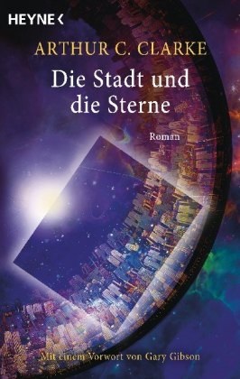 Arthur C Clarke, Arthur C. Clarke - Die Stadt und die Sterne - Roman. Mit einem Vorwort von Gary Gibson