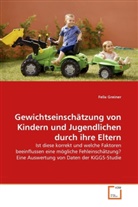 Felix Greiner - Gewichtseinschätzung von Kindern und Jugendlichen durch ihre Eltern