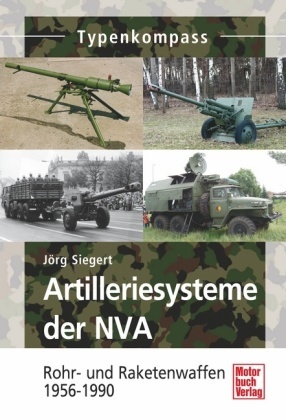 Jörg Siegert - Artilleriesysteme der NVA - Rohr- und Raketenwaffen 1956 -1990