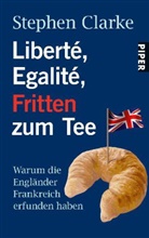 Stephen Clarke - Liberté, Egalité, Fritten zum Tee