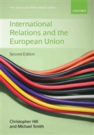 Christopher Hill, Michael Smith, Christopher Hill, Michael Smith - International Relations and the European Union