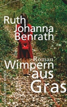 Ruth J. Benrath, Ruth Johanna Benrath - Wimpern aus Gras