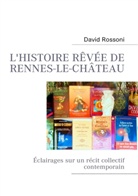 David Rossoni - L'histoire rêvée de Rennes-le-Château