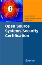Claudio Agostin Ardagna, Claudio Agostino Ardagna, Ernest Damiani, Ernesto Damiani, El Ioin, Nabil El Ioini... - Open Source Systems Security Certification