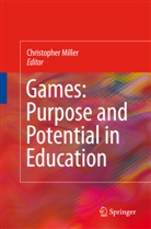 Christopher Thomas Miller, Christophe Thomas Miller, Christopher Thomas Miller - Games: Purpose and Potential in Education