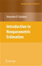 Alexandre B Tsybakov, Alexandre B. Tsybakov - Introduction to Nonparametric Estimation