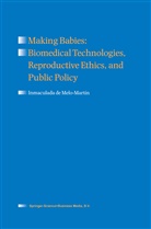 Inmaculada De Melo-Martin, Inmaculada de Melo-Mart&iacute;n, Inmaculada De Melo-Mart&iacute;n - Making Babies: Biomedical Technologies, Reproductive Ethics, and Public Policy