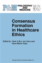 A Ten Have, H A Ten Have, Henk A. ten Have, Sass, Sass, Hans-Martin Sass... - Consensus Formation in Healthcare Ethics