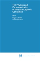 K Smith, R K Smith, R. K. Smith, R.K. Smith, Roger K. Smith - The Physics and Parameterization of Moist Atmospheric Convection