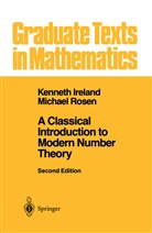 Kennet Ireland, Kenneth Ireland, Michael Rosen - A Classical Introduction to Modern Number Theory