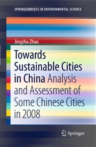 Jinghzu Zhao, Jingzhu Zhao - Towards Sustainable Cities in China